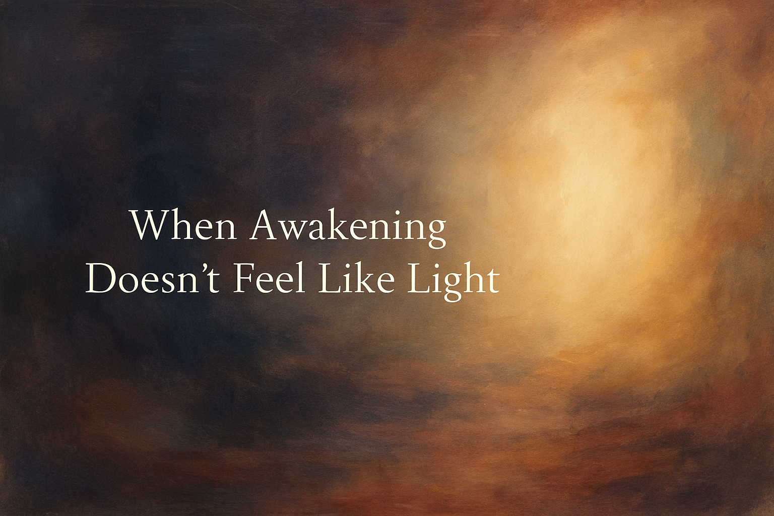 When Awakening Doesn’t Feel Like Light